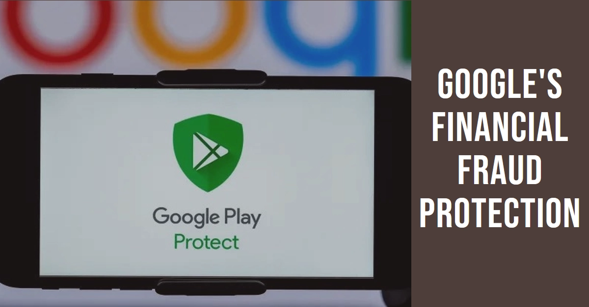 How Google Protects Users from Financial Fraud