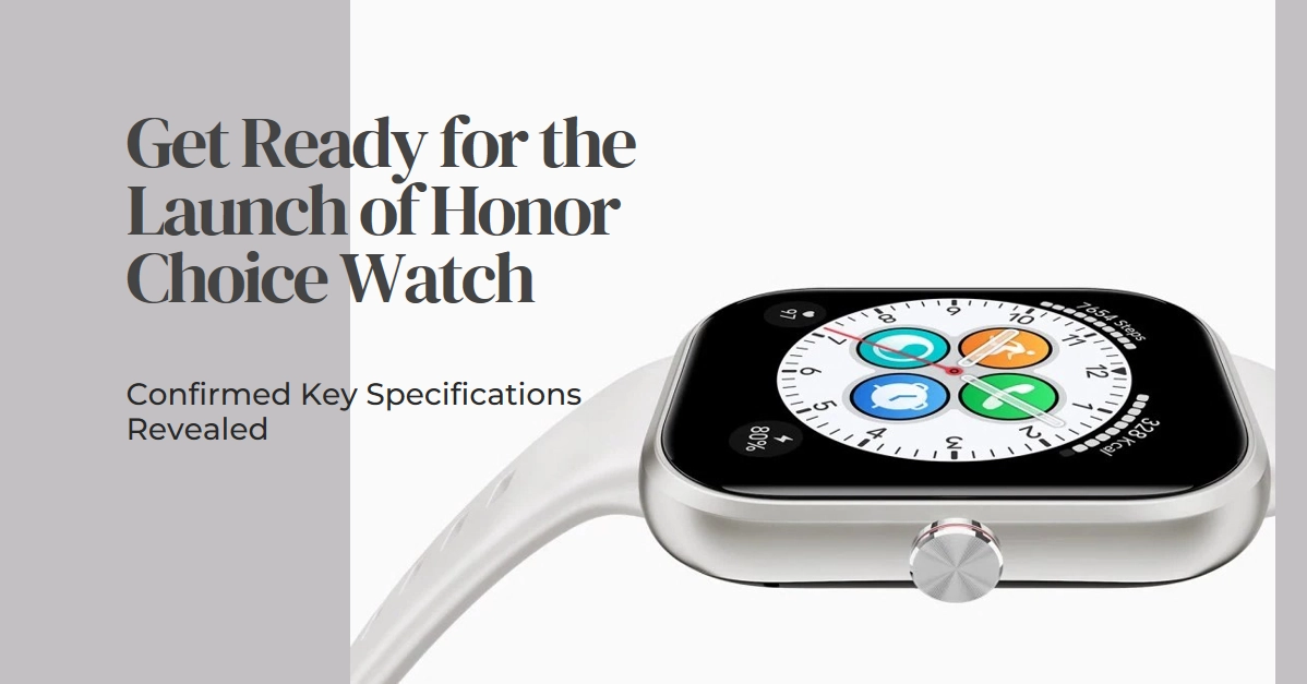 Honor Choice Watch Confirmed Key Specifications Prior to Official Launch: Here's What to Expect