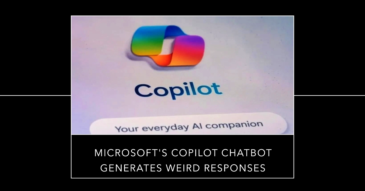 Microsoft's Copilot Chatbot Recent Flaw Generates Weird, Bullying Responses