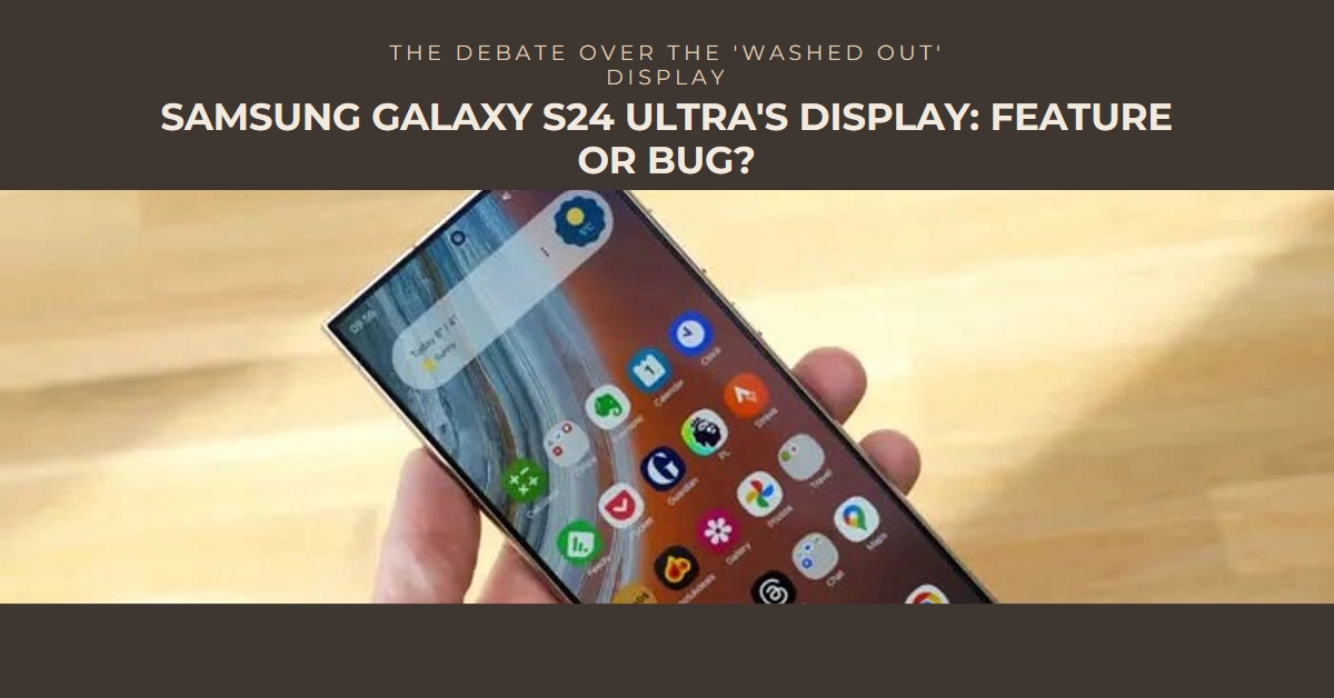 Samsung Galaxy S24 Ultra's "Washed Out" Display