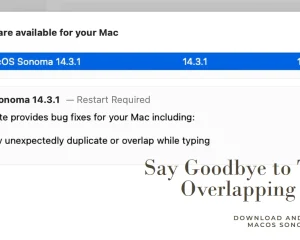 Frustrating Text Overlapping Bug Squashed in macOS Sonoma 14.3.1: Download and Install Now!
