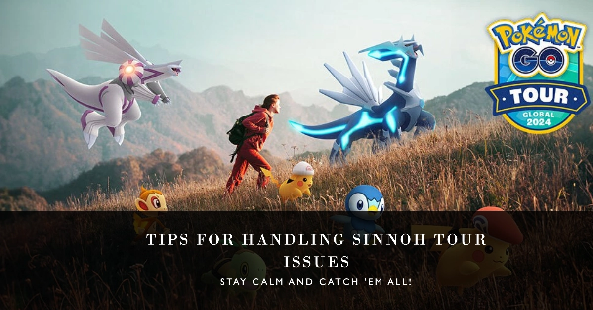 Pokémon Go Sinnoh Tour Issues: What To Do When You Encounter Them
