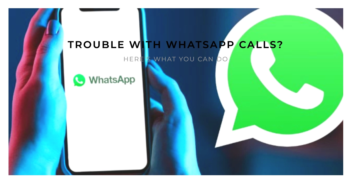 WhatsApp Calls Not Going Through? Here's What to do!