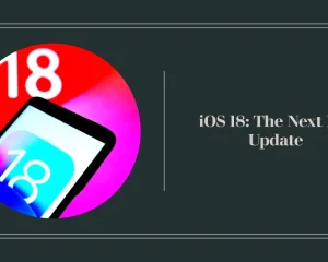 iOS 18: Why It's Deemed The Next Big iPhone Update