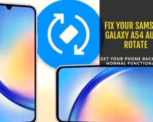 Samsung Galaxy A54 Auto-Rotate Not Working | Possible Causes and Solutions