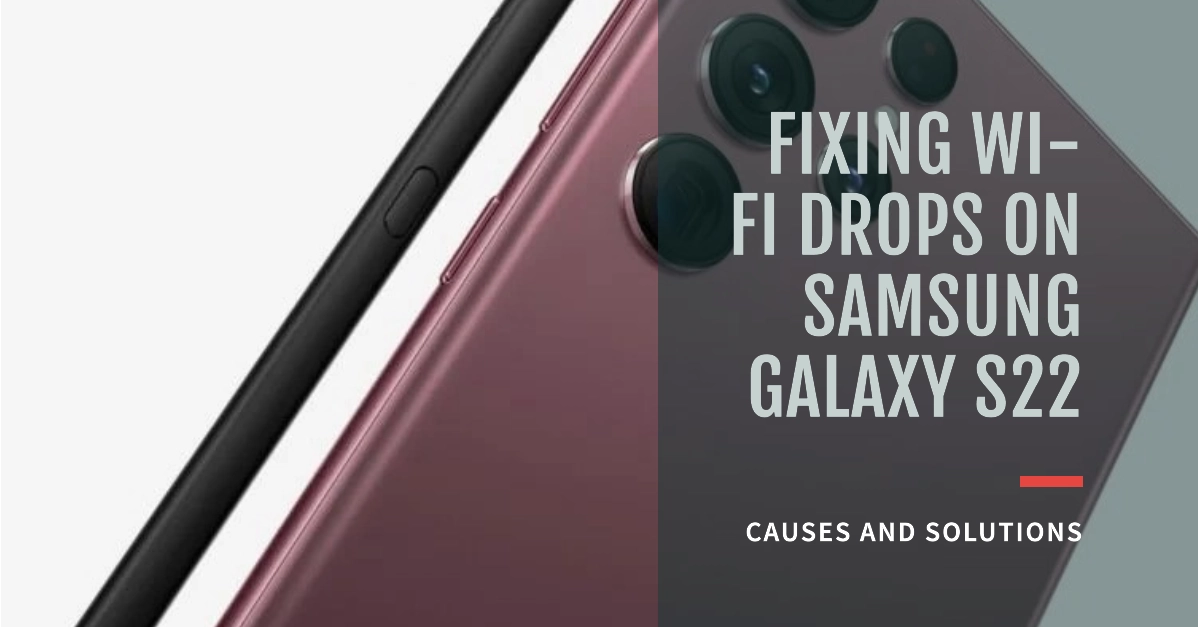 Samsung Galaxy S22 Wi-Fi Drops | What Causes and How to Fix?