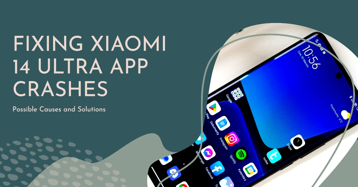 Xiaomi 14 Ultra Apps Keep Freezing and Crashing | Possible Causes and Solutions