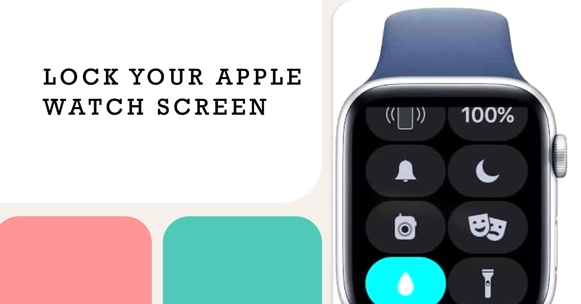 Prevent Accidental Touches by Locking Your Apple Watch Screen | Here's How