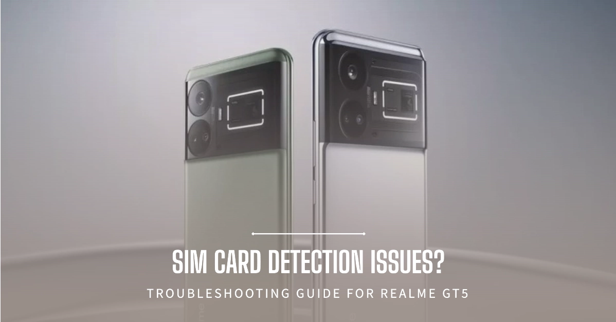 Realme GT5 can't detect SIM card Troubleshooting