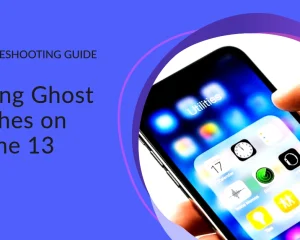 How to Deal with Ghost Touches on iPhone 13 | Troubleshooting Guide