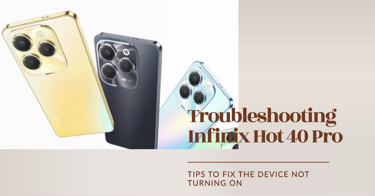 Infinix Hot 40 Pro Won't Turn On? Here's What You Can Do