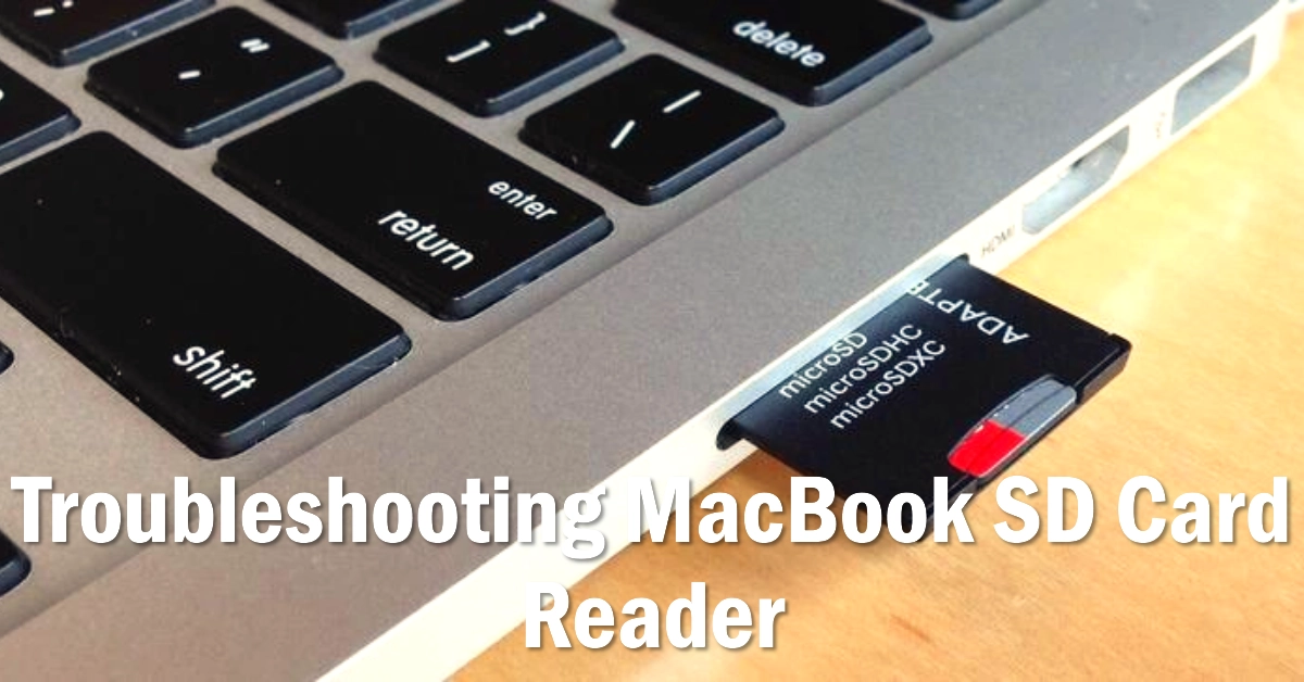 Troubleshooting MacBook Not Reading SD Card | Causes and Solutions