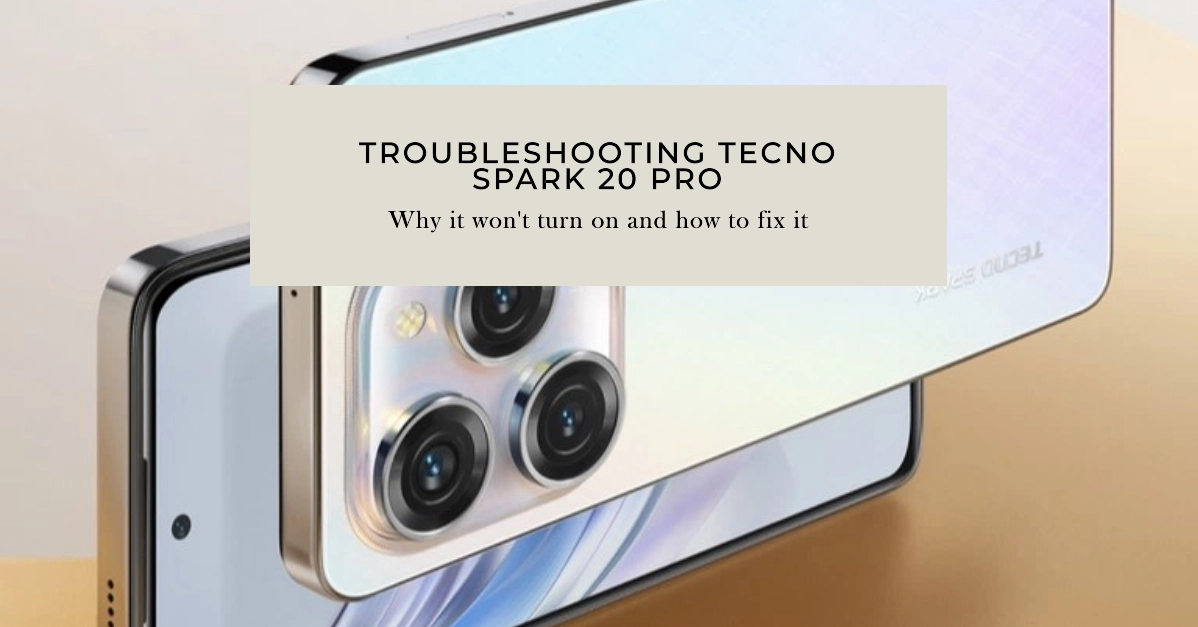 Tecno Spark 20 Pro Won't Turn On? Here's Why and What To Do