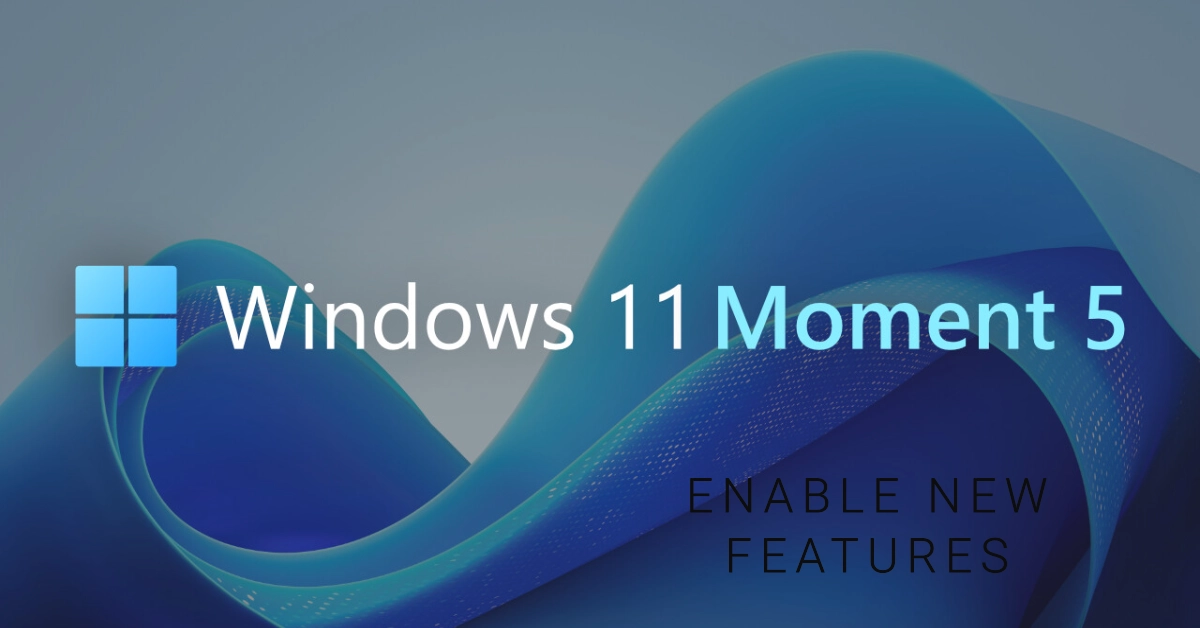 Windows 11 Moment 5 | What It Is and How to Enable Its Features