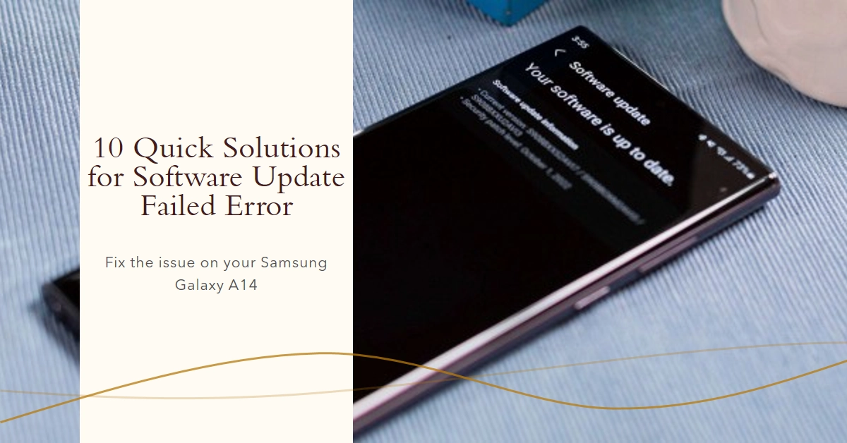 10 Quick Solutions for Software Update Failed Error on Your Samsung Galaxy A14