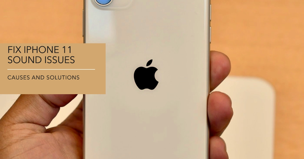 Troubleshooting iPhone 11 No Sound Issue: Causes and Solutions