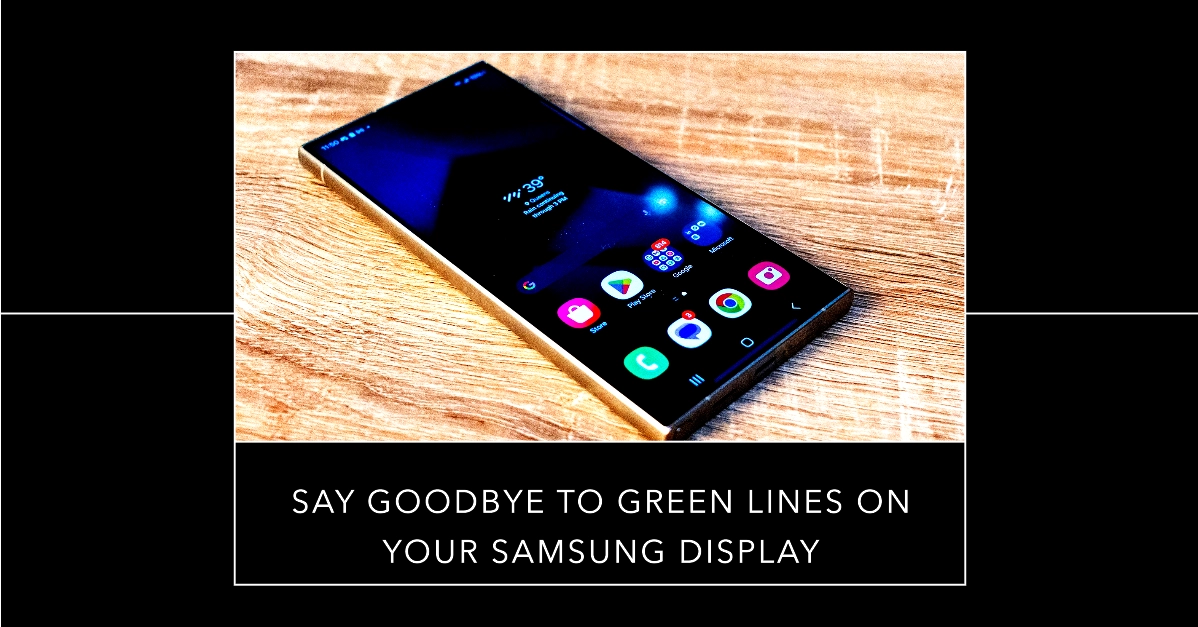 Samsung Galaxy S24 Ultra Green Lines on Display: What Causes and How to Fix It?